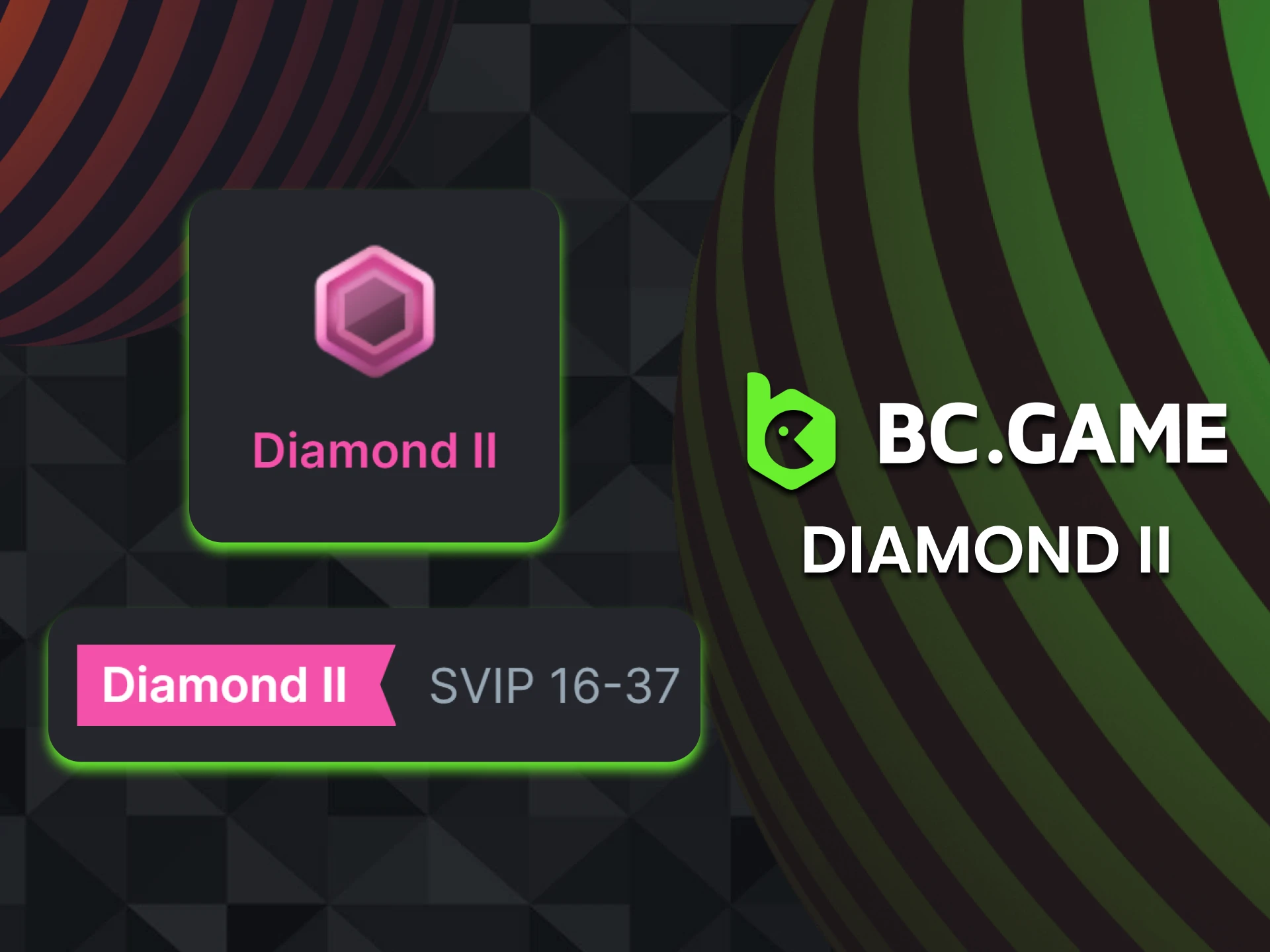 Reach Diamond II level in the BC Game VIP club and get rewards.